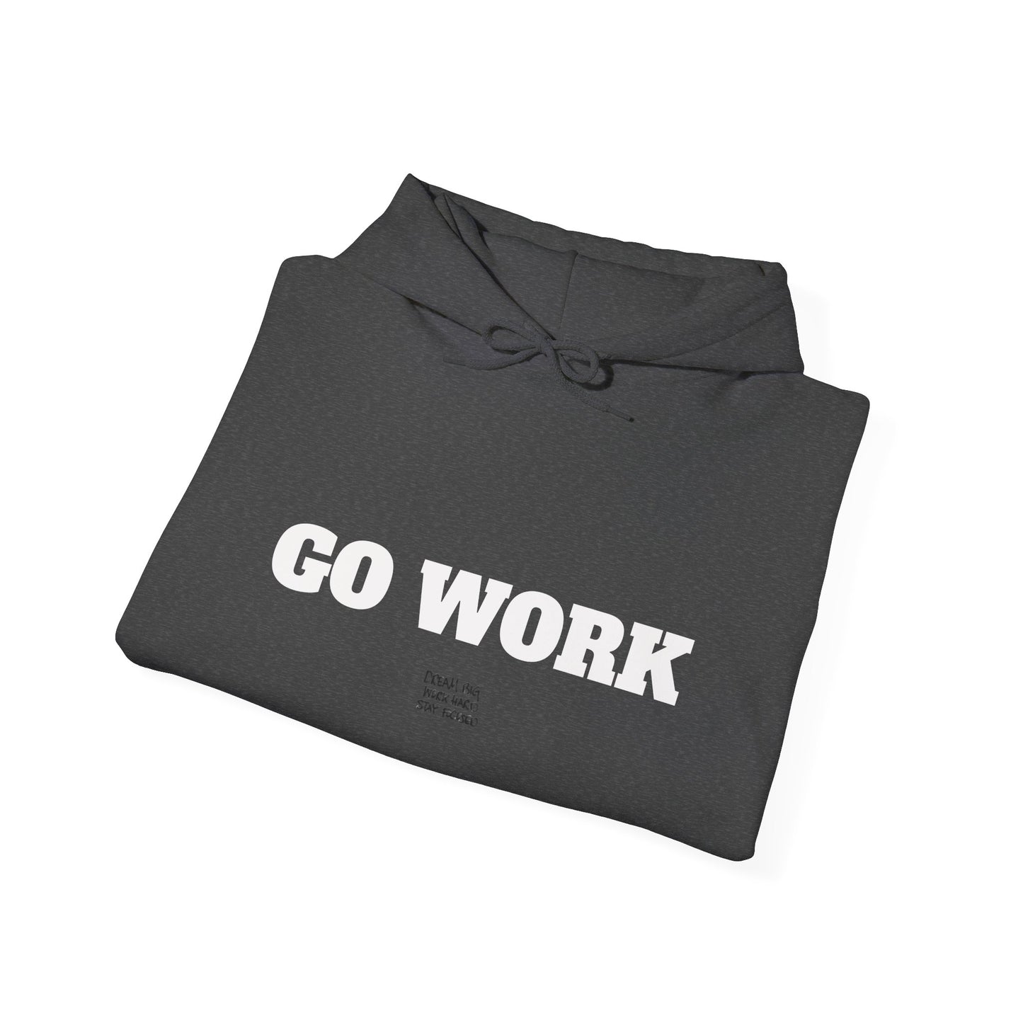 Go Work Hoodie — Motivational Minimalist Hooded Sweatshirt with Sleeve Text
